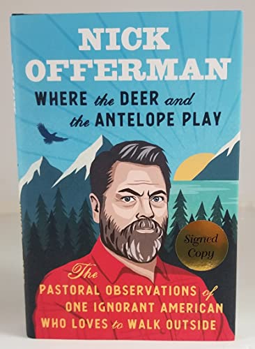 NICK OFFERMAN signed"Where the Deer and the Antelope Play: The Pastoral Observations of One Ignorant American Who Loves to Walk Outside" Hardcover Book FIRST EDITION