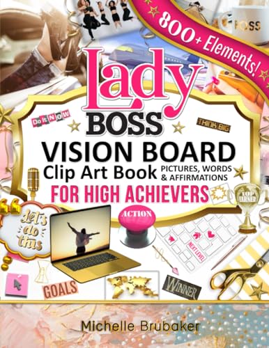 Lady Boss Vision Board Clip Art Book for High Achievers Pictures Words & Affirmations: For Women, Quotes, Phrases, Categories, Visualize & Inspire Your Goals (Lady Boss Vision Board Books)