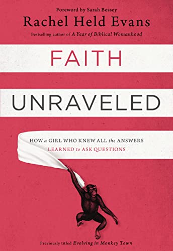 Faith Unraveled: How a Girl Who Knew All the Answers Learned to Ask Questions