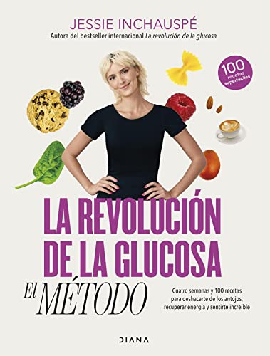 La revolucin de la glucosa: el Mtodo: Cuatro semanas y 100 recetas para deshacerte de los antojos, recuperar tu energa y sentirte increble (Salud natural) (Spanish Edition)