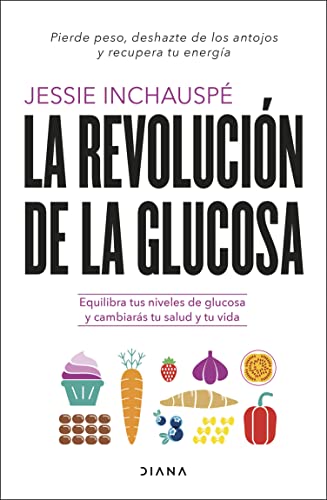 La revolucin de la glucosa: Equilibra tus niveles de glucosa y cambiars tu salud y tu vida (Salud natural) (Spanish Edition)