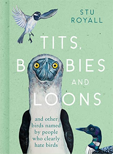 Tits, Boobies and Loons: ARE ORNITHOLOGISTS OK? 2022's funny new bird identification book, the humorous guide to spotting ornithology's most weird and wonderful birds