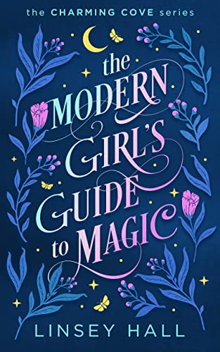 The Modern Girl's Guide to Magic: A magical romantic comedy (Charming Cove Book 1)