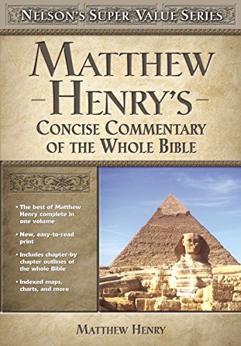 By Matthew Henry Matthew Henry's Concise Commentary on the Whole Bible (Nelson's Super Value)