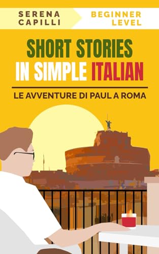 Short Stories in Simple Italian: Le Avventure di Paul a Roma (Graded-Readers in Italian: Learning Vocabulary and Grammar in Context: For Beginners to ... Learners (A1-A2 CEFR)) (Italian Edition)