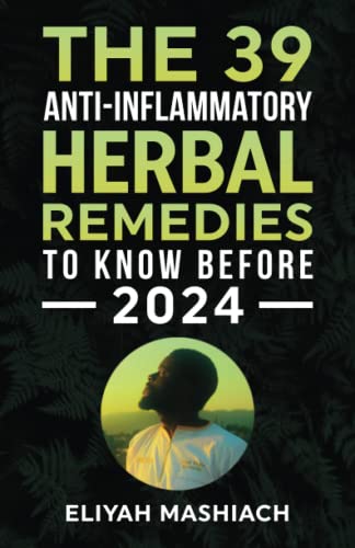 THE 39 ANTI-INFLAMMATORY HERBAL REMEDIES TO KNOW BEFORE 2024