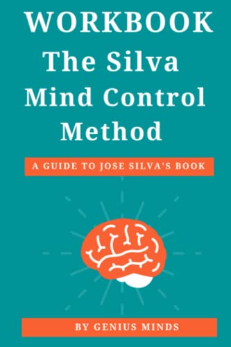 Workbook: The Silva Mind Control Method: (A Guide to Jose Silvas Book) The Revolutionary Program by the Founder of the World's Most Famous Mind Control Course