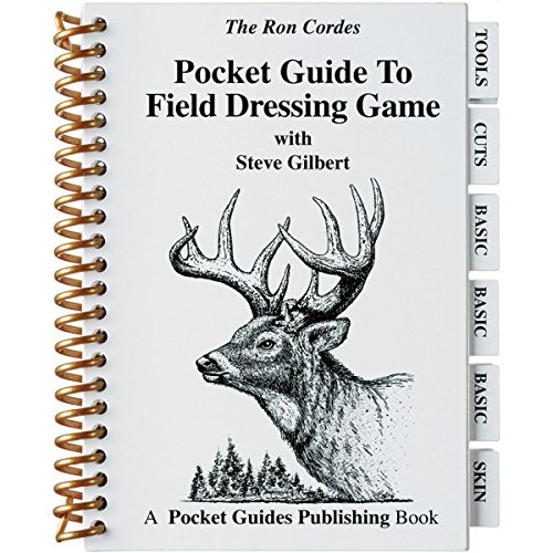 The Ron Cordes Pocket Guide to Field Dressing Game with Steve Gilbert, Big Game, Game Birds, Bushcraft, Survival, Skinning, Boning, Packing, Waterproof, Well Illustrated, for New & Experienced Hunters,PGFDG