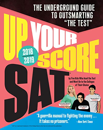 Up Your Score: SAT, 2018-2019 Edition: The Underground Guide to Outsmarting "The Test"