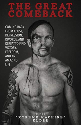 The Great Comeback: Coming Back from Abuse, Depression, Divorce, and Defeat to Find Victory, Freedom, and an Amazing Life