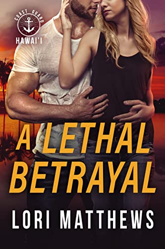 A Lethal Betrayal: A Thrilling Novel of Romantic Suspense (Coast Guard Hawai'i Book 1)