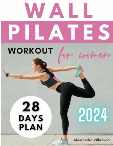 Wall Pilates Workouts for Women: The 28-Day Body Sculpting Challenge to Tone your Abs and Glutes with Illustrated Full-Body Routines.