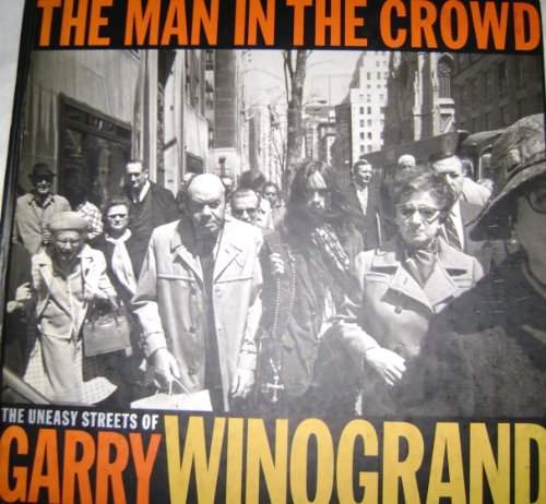 The Man in the Crowd: The Uneasy Streets of Garry Winogrand