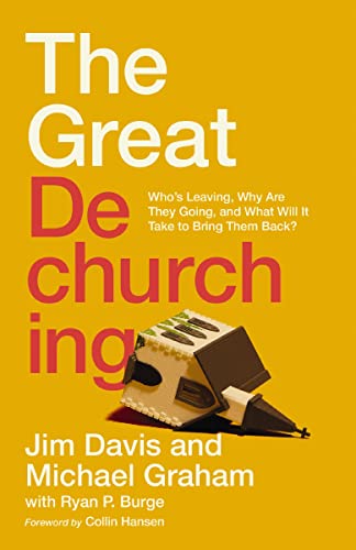 The Great Dechurching: Whos Leaving, Why Are They Going, and What Will It Take to Bring Them Back?