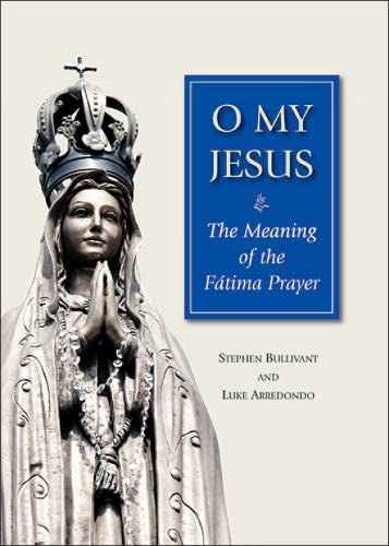 O My Jesus: The Meaning of the Ftima Prayer