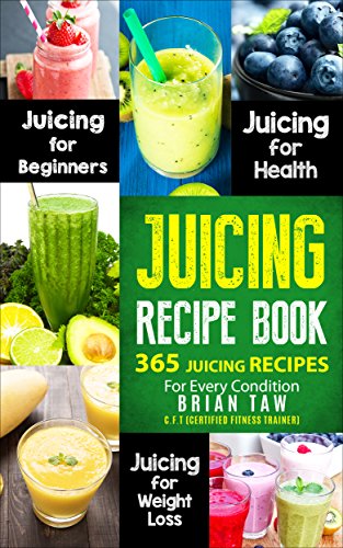 Juicing Recipe Book: 365 Juicing Recipes for Every Condition (Juicer Recipe Book)