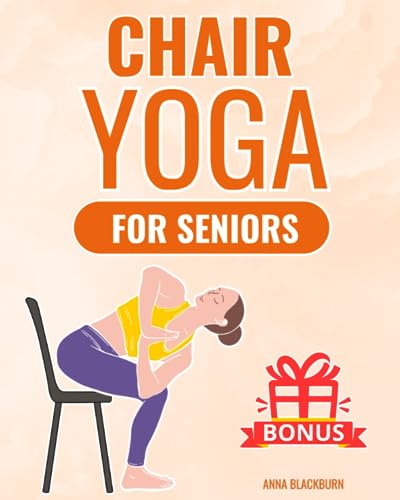 Chair Yoga for Seniors Over 60: The Gentle Chair Yoga Program to Live Happily and Pain-Free in Your Golden Years (Forever Young: Fitness Guides for Seniors)