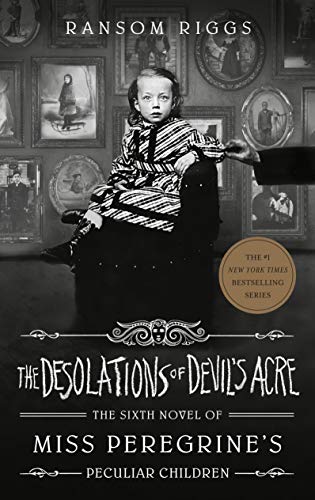 The Desolations of Devil's Acre (Miss Peregrine's Peculiar Children Book 6)