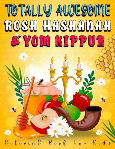 Totally Awesome Rosh Hashanah Coloring Book for Kids: Celebrate Yom Kippur & Rosh Hashanah With This Awesome Jewish Coloring Book That Includes +40 ... Happy Jewish New Years Holiday, Shana Tova