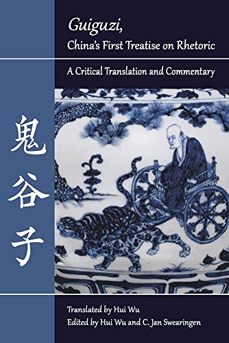 "Guiguzi," China's First Treatise on Rhetoric: A Critical Translation and Commentary (Landmarks in Rhetoric and Public Address)