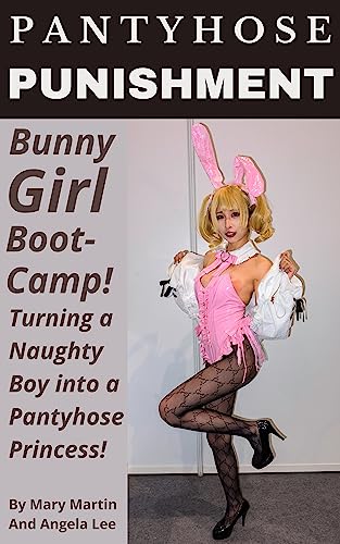 Pantyhose Punishment: Bunny Girl Boot-Camp! Turning a Naughty Boy into a Pantyhose Princess!