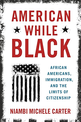 American While Black: African Americans, Immigration, and the Limits of Citizenship