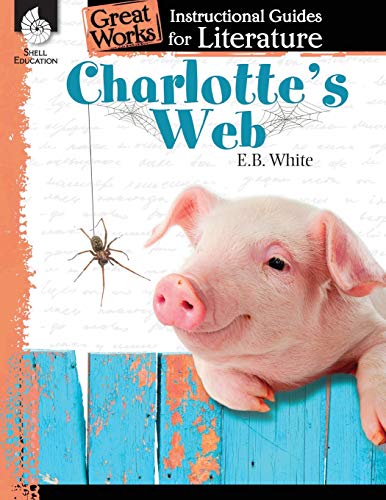 Charlotte's Web: An Instructional Guide for Literature - Novel Study Guide for Elementary School Literature with Close Reading and Writing Activities (Great Works Classroom Resource)
