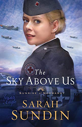 The Sky Above Us: (A Christian Historical Romance of the World War II Air Force) (Sunrise at Normandy)