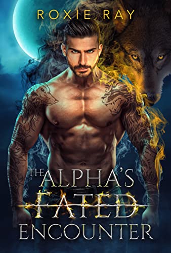 The Alpha's Fated Encounter: An Opposites Attract Shifter Romance (Fated To Royalty Book 1)