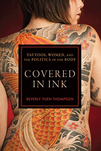 Covered in Ink: Tattoos, Women and the Politics of the Body (Alternative Criminology, 24)