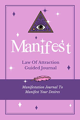 Manifest: Law Of Attraction Guided Journal: Manifestation Journal To Manifest Your Desires: Law Of Attraction Workbook For Manifesting Miracles & Manifesting Abundance (Manifestation Books)