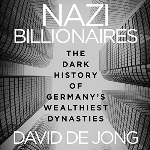 Nazi Billionaires: The Dark History of Germany's Wealthiest Dynasties