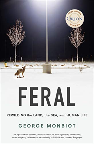 Feral: Rewilding the Land, the Sea, and Human Life