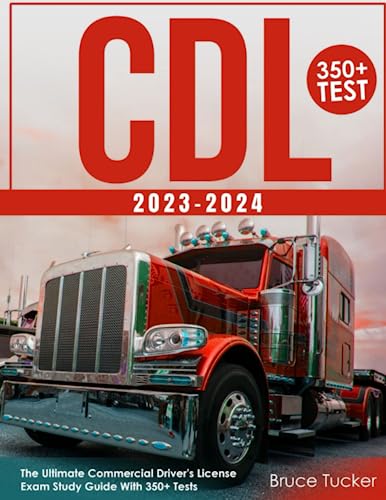 CDL STUDY GUIDE 2023-2024: The Ultimate Commercial Driver's License Exam Study Guide with 350+ Tests, Tips & Tricks, FAQ, and CDL Exam Strategies, With a CDL Exam First-time Pass Rate Of 98%