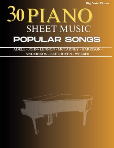 30 Piano Sheet Music Popular Songs: Big Note Piano, Composed By Adele, John, Lennon, MCCarney, Harrison, Andersson, Beethoven, Webber