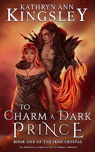 To Charm a Dark Prince: An addictive enemies to lovers fantasy romance (The Iron Crystal Book 1)