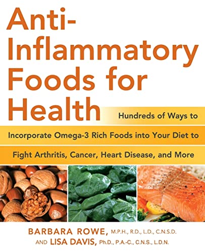 Anti-Inflammatory Foods for Health: Hundreds of Ways to Incorporate Omega-3 Rich Foods into Your Diet to Fight Arthritis, Cancer, Heart Disease, and More (Healthy Living Cookbooks)