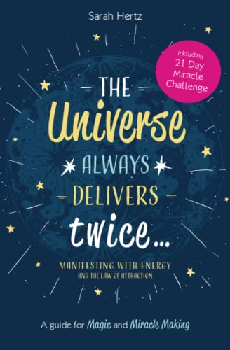The Universe Always Delivers Twice  Manifesting with Energy and the Law of Attraction: A Guide for Magic and Miracle Making