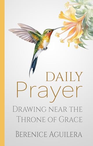 Daily Prayer : Drawing Near the Throne of Grace: (Praying through Hebrews) (Having a Biblical Conversation with God)