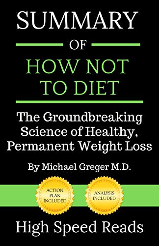 Summary of How Not to Diet: The Groundbreaking Science of Healthy, Permanent Weight Loss