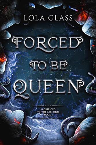 Forced to be Queen (Sacrificed to the Fae King Book 1)