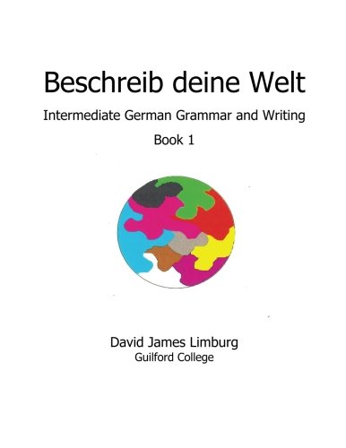 Beschreib deine Welt: Intermediate German Grammar and Writing, Book 1 (German Edition)