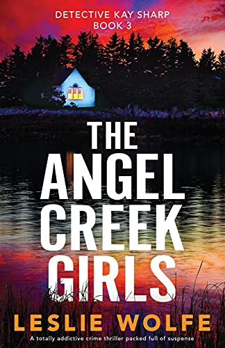 The Angel Creek Girls: A totally addictive crime thriller packed full of suspense (Detective Kay Sharp)