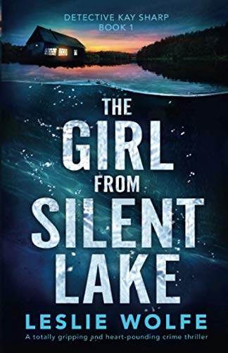 The Girl from Silent Lake: A totally gripping and heart-pounding crime thriller (Detective Kay Sharp)