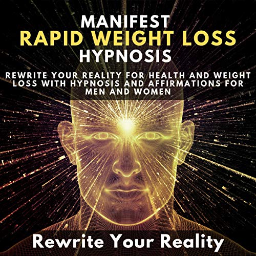 Manifest Rapid Weight Loss Hypnosis: Rewrite Your Reality for Health and Weight Loss with Hypnosis and Affirmations for Men and Women