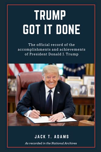 Trump Got It Done: The official record of the accomplishments and achievements of President Donald J. Trump