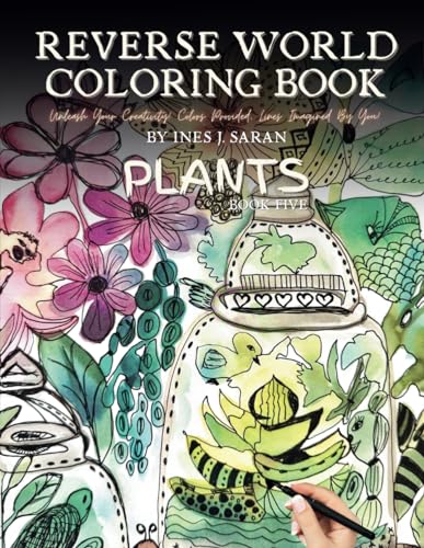 Reverse World Coloring Book: House Plants Edition - Ignite Creativity with Botanical Beauty, 40 Designs with Provided Colors, Letting You Imagine the ... World Coloring Book Series - Book Five