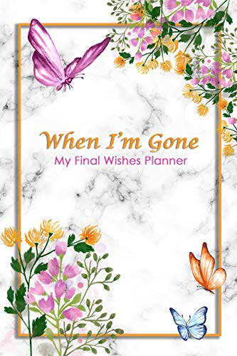 When I'm Gone: My Final Wishes Planner | A Simple Organizer to Provide Everything Your Loved Ones Need to Know After You're Gone