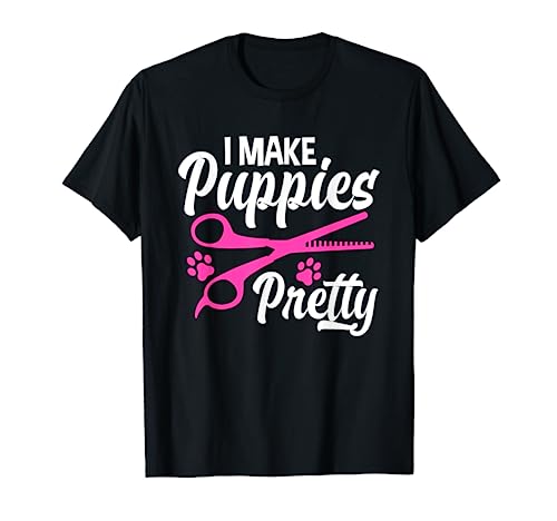 Funny I Make Puppies Pretty Dog Groomer Pet Stylist T-Shirt