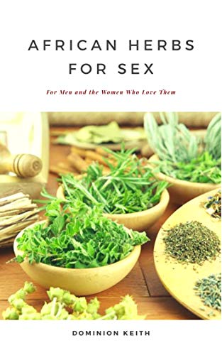 AFRICAN HERBS FOR SEX: For Men and the Women Who Love Them
